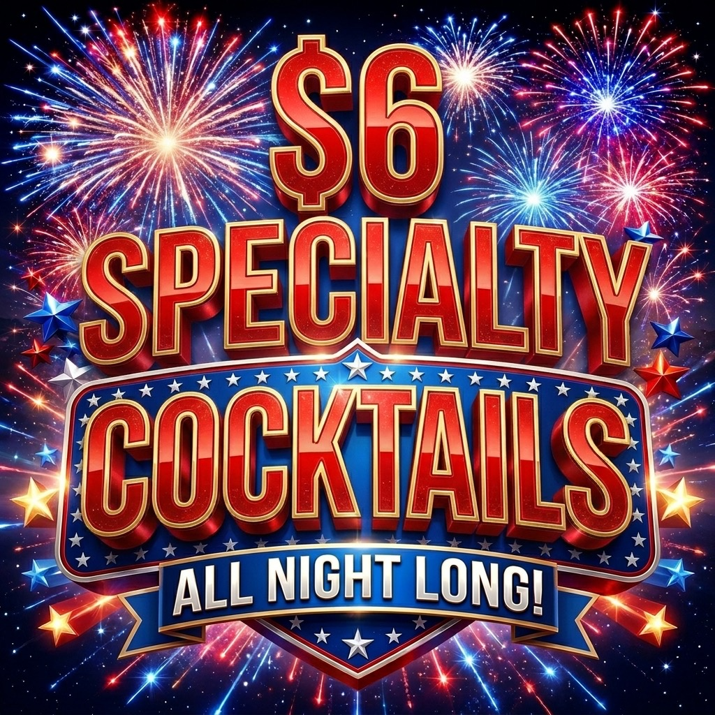 $6 specialty cocktails all night long